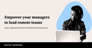 Empower Your Managers to Lead Remote Teams