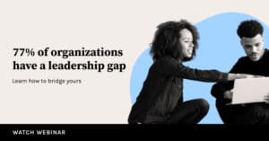 77% of Organizations Have a Leadership Gap Learn How to Bridge Yours
